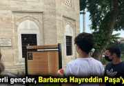 BARBAROS HAYREDDİN PAŞA’YI GENÇLERİMİZLE ANDIK Esenlerli gençler, Osmanlı Devleti’nin ünlü