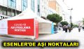 Esenler’de aşı noktaları belirlendi