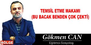 TEMSİL ETME MAKAMI (BU BACAK BENDEN ÇOK ÇEKTİ)