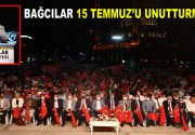15 TEMMUZ’UN MANEVİ RUHU BAĞCILAR’DA YAŞATILIYOR BAĞCILAR 15 TEMMUZ’U UNUTTURMUYOR