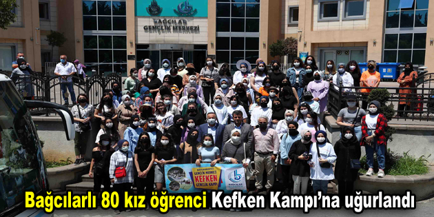 Bağcılarlı 80 kız öğrenci Kefken Kampı’na uğurlandı
