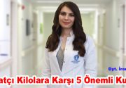 İnatçı Kilolara Karşı 5 Önemli Kural İnatçı Kilolarınızdan Kurtulamıyorsanız Bu