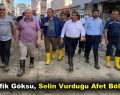 M. Tevfik Göksu, selin vurduğu afet bölgesinde