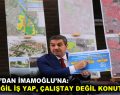 GÖKSU: “LAF DEĞİL İŞ YAP, ÇALIŞTAY DEĞİL KONUT YAP!”