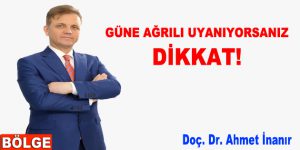 GÜNE AĞRILI UYANIYORSANIZ DİKKAT!