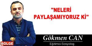 ”NELERİ PAYLAŞAMIYORUZ Kİ”