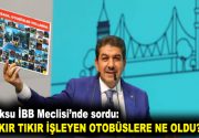 Göksu İBB Meclisi’nde sordu: TIKIR TIKIR İŞLEYEN OTOBÜSLERE NE OLDU?
