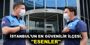 ESENLER, İSTANBUL’UN EN GÜVENLİ İLÇESİ