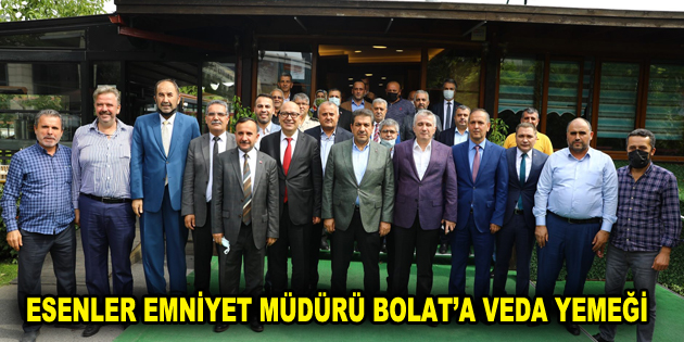 ESENLER EMNİYET MÜDÜRÜ BOLAT’A VEDA YEMEĞİ