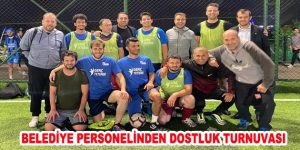 BELEDİYE PERSONELİNDEN DOSTLUK TURNUVASI