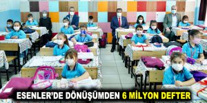 ESENLER’DE DÖNÜŞÜMDEN 6 MİLYON DEFTER