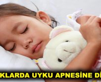 ÇOCUKLARDA UYKU APNESİNE DİKKAT!