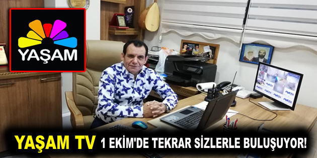 YAŞAM TV 1 EKİM’DE TEKRAR SİZLERLE BULUŞUYOR!