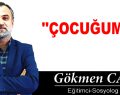 ”ÇOCUĞUM…!”