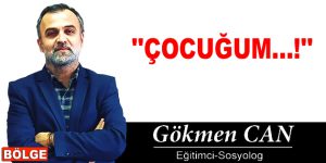 ”ÇOCUĞUM…!”