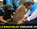 “GÖNÜLLÜ BAHÇIVANLAR” ESENLER’DE YETİŞİYOR