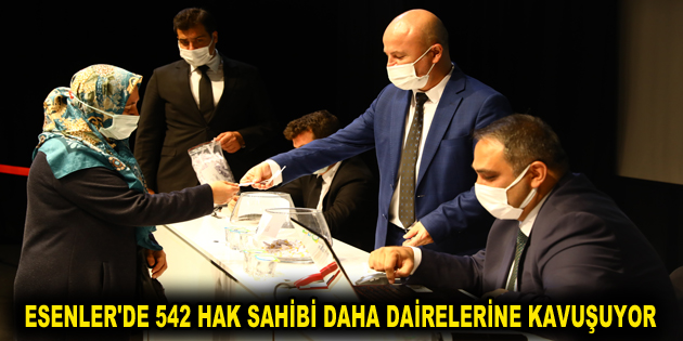 ESENLER’DE 542 HAK SAHİBİ DAHA DAİRELERİNE KAVUŞUYOR