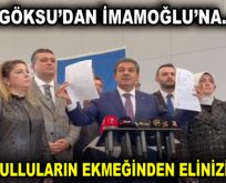 GÖKSU: ”İSTANBULLULARIN EKMEĞİNDEN ELİNİZİ ÇEKİN!”