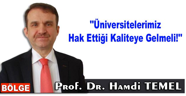 Üniversitelerimiz hak ettiği kaliteye gelmeli!