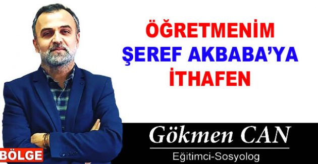 ÖĞRETMENİM ŞEREF AKBABA’YA İTHAFEN