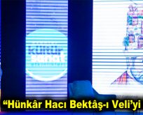 “Hünkâr Hacı Bektâş-ı Veli’yi Anlama”