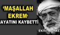 Maşallah Ekrem hayatını kaybetti