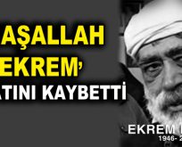 Maşallah Ekrem hayatını kaybetti