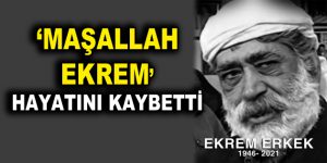 Maşallah Ekrem hayatını kaybetti