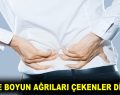 BEL VE BOYUN AĞRILARI ÇEKENLER DİKKAT!