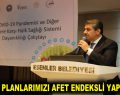 GÖKSU: PLANLARIMIZI AFET ENDEKSLİ YAPMALIYIZ