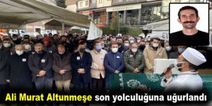 Ali Murat Altunmeşe son yolculuğuna uğurlandı