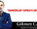 ”NANKÖRLÜK YAPMAYA GEREK YOK”