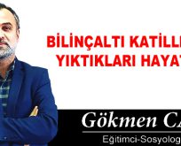 BİLİNÇALTI KATİLLERİ VE YIKTIKLARI HAYATLAR