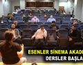 ESENLER SİNEMA AKADEMİSİ’NDE DERSLER BAŞLADI