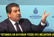 GÖKSU: “CHP’Lİ İBB YÖNETİMİ KONUŞADURSUN… İSTANBUL’UN SUYUNUN YÜZDE 59’U MELEN’DEN