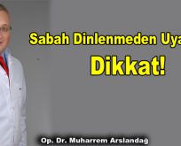 Sabah Dinlenmeden Uyananlar Dikkat!