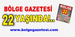 BÖLGE GAZETESİ 22 YAŞINDA!