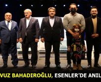 YAVUZ BAHADIROĞLU, ESENLER’DE ANILDI