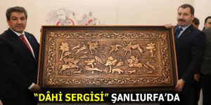 “DÂHİ SERGİSİ” ŞANLIURFA’DA