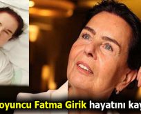 Usta oyuncu Fatma Girik hayatını kaybetti
