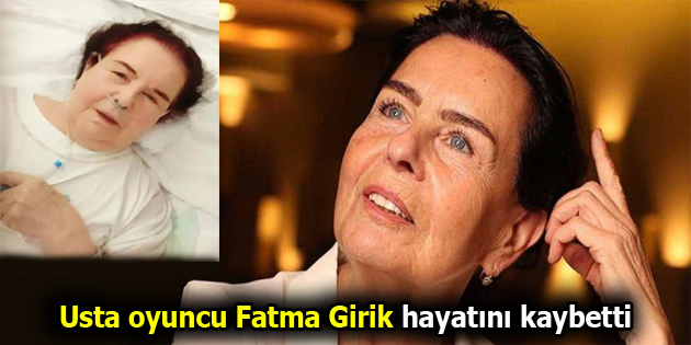 Usta oyuncu Fatma Girik hayatını kaybetti
