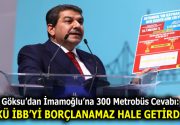 Göksu’dan İmamoğlu’na 300 Metrobüs Cevabı: ÇÜNKÜ İBB’Yİ BORÇLANAMAZ HALE GETİRDİNİZ!
