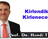 Kirlendikçe kirleneceğiz!