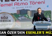 BAKAN ÖZER’DEN ESENLER’E MÜJDE! İçerisinde 1 ilkokul, 1 ortakokul ve