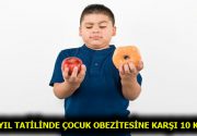 YARIYIL TATİLİNDE ÇOCUK OBEZİTESİNE KARŞI 10 KURAL Dr.Fevzi Özgönül, ”Okulda, parkta, markette, restoranda, etrafınıza