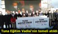 Tuna Eğitim Vadisi‘nin temeli atıldı