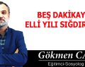 BEŞ DAKİKAYA ELLİ YILI SIĞDIRMAK