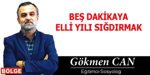 BEŞ DAKİKAYA ELLİ YILI SIĞDIRMAK