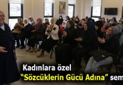 TÜRK İNSANIN EN BÜYÜK SİLAHI SÖZCÜKLERİDİR Kadınlara yönelik düzenlenen“Sözcüklerin Gücü