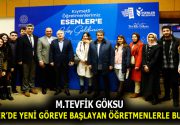 GÖKSU YENİ GÖREVE BAŞLAYAN ÖĞRETMENLERLE BULUŞTU Esenler Belediye Başkanı M.Tevfik